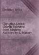 Christian Lyrics: Chiefly Selected from Modern Authors By L. Massey., Christian Lyrics 