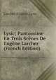 Lysic; Pantomime En Trois Scenes De Eugene Larcher (French Edition), Larcher Eugene. Lysic 