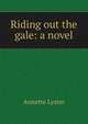 Riding out the gale: a novel, Annette Lyster 