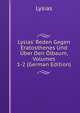 Lysias' Reden Gegen Eratosthenes Und ?ber Den ?lbaum, Volumes 1-2 (German Edition), Lysias 