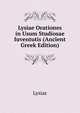 Lysiae Orationes in Usum Studiosae Iuventutis (Ancient Greek Edition), Lysias 