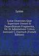 Lysi? Orationes Qu? Supersunt Omnes Et Deperditarum Fragmenta, Ed. Et Adnotatione Critica Instruxit C. Foertsch (French Edition), Lysias 