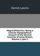 Magna Britannia;: Being a Concise Topographical Account of the Several Counties of Great Britain, Volume 2, part 1, Daniel Lysons 