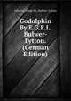 Godolphin By E.G.E.L. Bulwer-Lytton. (German Edition), Edward George E.L. Bulwer- Lytton 