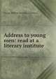 Address to young men: read at a literary institute, George William Lyttelton Lyttelton 