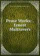 Prose Works: . Ernest Maltravers, Edward Bulwer Lytton 