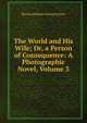 The World and His Wife; Or, a Person of Consequence: A Photographic Novel, Volume 3, Rosina Bulwer Lytton Lytton 