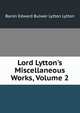 Lord Lytton's Miscellaneous Works, Volume 2, Edward Bulwer Lytton 