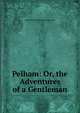 Pelham: Or, the Adventures of a Gentleman, Edward Bulwer Lytton 