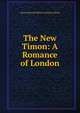 The New Timon: A Romance of London, Edward Bulwer Lytton 