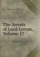 The Novels of Lord Lytton, Volume 17, Edward Bulwer Lytton 