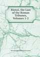 Rienzi, the Last of the Roman Tribunes, Volumes 1-2, Edward Bulwer Lytton 