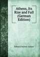 Athens, Its Rise and Fall (German Edition), Edward Bulwer Lytton 