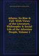 Athens; Its Rise & Fall: With Views of the Literature, Philosophy & Social Life of the Athenian People, Volume 2, Edward Bulwer Lytton 