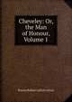 Cheveley: Or, the Man of Honour, Volume 1, Rosina Bulwer Lytton Lytton 