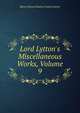 Lord Lytton's Miscellaneous Works, Volume 9, Edward Bulwer Lytton 
