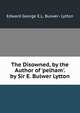 The Disowned, by the Author of 'pelham'. by Sir E. Bulwer Lytton, Edward George E.L. Bulwer- Lytton 