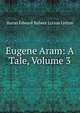 Eugene Aram: A Tale, Volume 3, Edward Bulwer Lytton 