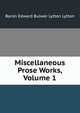 Miscellaneous Prose Works, Volume 1, Edward Bulwer Lytton 