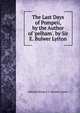 The Last Days of Pompeii, by the Author of 'pelham'. by Sir E. Bulwer Lytton, Edward George E.L. Bulwer- Lytton 