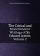 The Critical and Miscellaneous Writings of Sir Edward Lytton, Volume 2, Edward Bulwer Lytton 