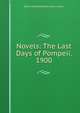Novels: The Last Days of Pompeii. 1900, Edward Bulwer Lytton 