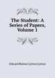 The Student: A Series of Papers, Volume 1, Edward Bulwer Lytton 
