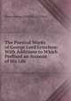 The Poetical Works of George Lord Lyttelton: With Additions to Which Prefixed an Account of His Life, Baron George Lyttelton Lyttelton 