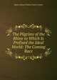 The Pilgrims of the Rhine to Which Is Prefixed the Ideal World: The Coming Race, Edward Bulwer Lytton 