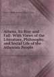 Athens, Its Rise and Fall: With Views of the Literature, Philosophy, and Social Life of the Athenian People, Edward Bulwer Lytton 