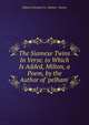 The Siamese Twins In Verse. to Which Is Added, Milton, a Poem, by the Author of 'pelham'., Edward George E.L. Bulwer- Lytton 