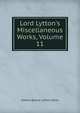 Lord Lytton's Miscellaneous Works, Volume 11, Edward Bulwer Lytton 