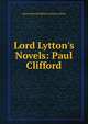 Lord Lytton's Novels: Paul Clifford, Edward Bulwer Lytton 