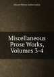 Miscellaneous Prose Works, Volumes 3-4, Edward Bulwer Lytton 