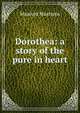 Dorothea: a story of the pure in heart, Maartens Maarten 