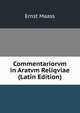 Commentariorvm in Aratvm Reliqviae (Latin Edition), Ernst Maass 