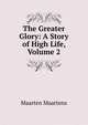The Greater Glory: A Story of High Life, Volume 2, Maartens Maarten 