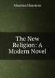 The New Religion: A Modern Novel, Maartens Maarten 
