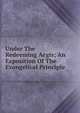 Under The Redeeming Aegis; An Exposition Of The Evangelical Principle, 