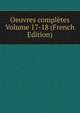 Oeuvres completes Volume 17-18 (French Edition), 