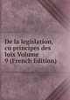 De la legislation, cu principes des loix Volume 9 (French Edition), 