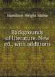Backgrounds of literature. New ed., with additions, Mabie Hamilton Wright 