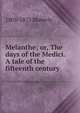 Melanthe; or, The days of the Medici. A tale of the fifteenth century, 1805-1875 Maberly 