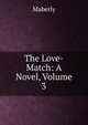 The Love-Match: A Novel, Volume 3, Maberly 