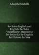 Se-Suto-English and English-Se-Suto Vocabulary: Mantsue a Se-Sotho Le Se-English Le Hlaloso Ea 'ona, Adolphe Mabille 