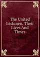 The United Irishmen, Their Lives And Times, 