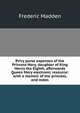 Privy purse expenses of the Princess Mary, daughter of King Henry the Eighth, afterwards Queen Mary electronic resource: with a memoir of the princess, and notes, Frederic Madden 