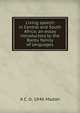Living speech in Central and South Africa; an essay introductory to the Bantu family of languages, A C. b. 1846 Madan 