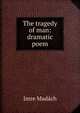 The tragedy of man: dramatic poem, Imre Madach 