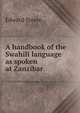 A handbook of the Swahili language as spoken at Zanzibar, Edward Steere 